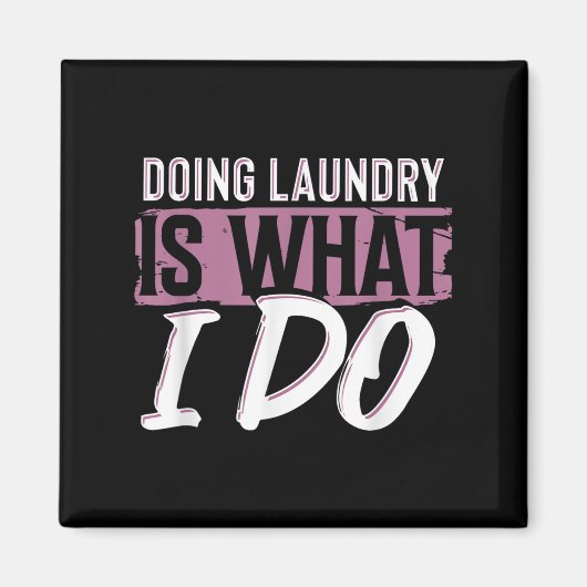 Laundry Is What I Do Funny Cleaning Life Quote  Magneet (Voorkant)