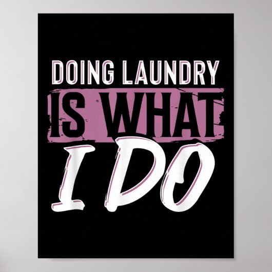 Laundry Is What I Do Funny Cleaning Life Quote  Poster (Voorkant)