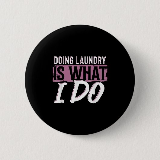 Laundry Is What I Do Funny Cleaning Life Quote  Ronde Button 5,7 Cm (Voorkant)