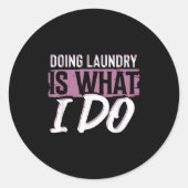 Laundry Is What I Do Funny Cleaning Life Quote  Ronde Sticker (Voorkant)