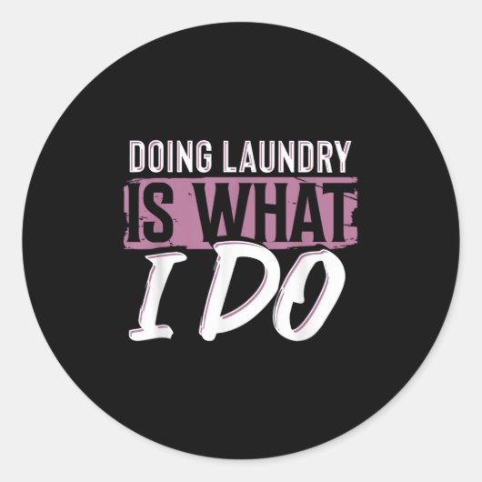Laundry Is What I Do Funny Cleaning Life Quote  Ronde Sticker (Voorkant)
