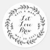 Laurel Wreath Let Love Brew Wedding Favor Ronde Sticker (Voorkant)