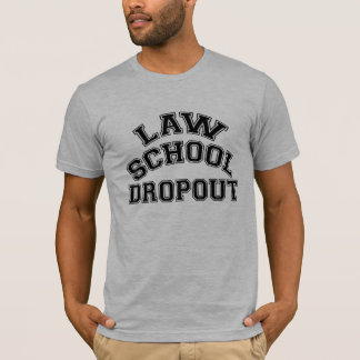 Law School Dropout T-shirt