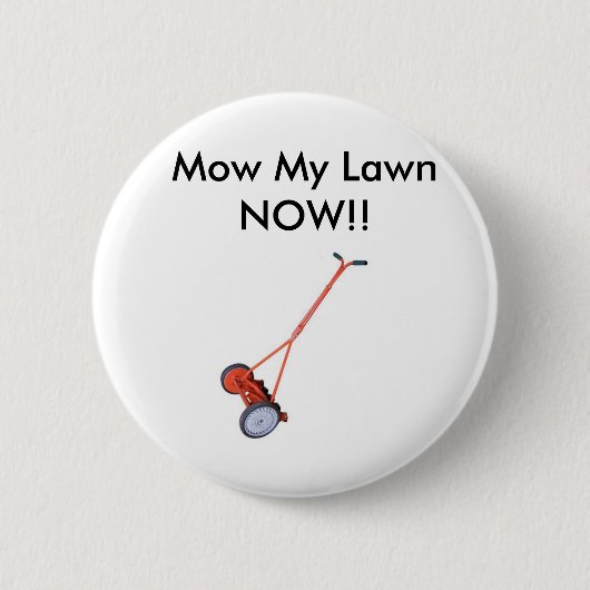 Lawn_Mower, Mow My Lawn NOW! Ronde Button 5,7 Cm (Voorkant)