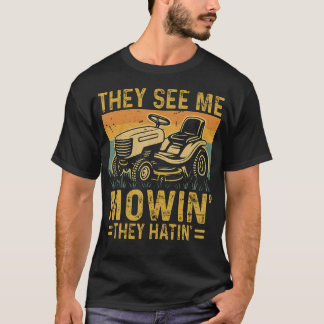 Lawn Mowing Funny See Me Mowing They Hatin Funny G T-shirt