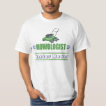 Lawn Yard Mowing, Mow Lawns, Landscaping Lawn Care T-shirt<br><div class="desc">MOWOLOGIST is een humoristische titel voor iedereen die gazons maait - iemand die zijn eigen tuin, het gazon van de kerk of het bedrijf of de organisatie maait, of die gazononderhoud als bedrijf doet. Maakt een uniek geschenk voor een vriend voor Kerstmis, voor Kerstmis, voor Moederdag, voor Vaderdag, voor om...</div>