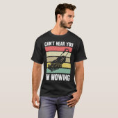 Lawnmower Mower Gardening Can't Hear You I'm Lawn  T-shirt (Voorkant volledig)