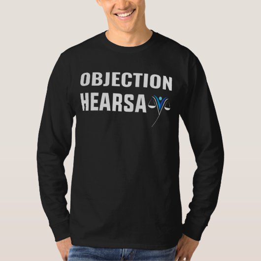 Lawyer Objection Hearsay Quote Cool Sarcastic Hear T-shirt (Voorkant)