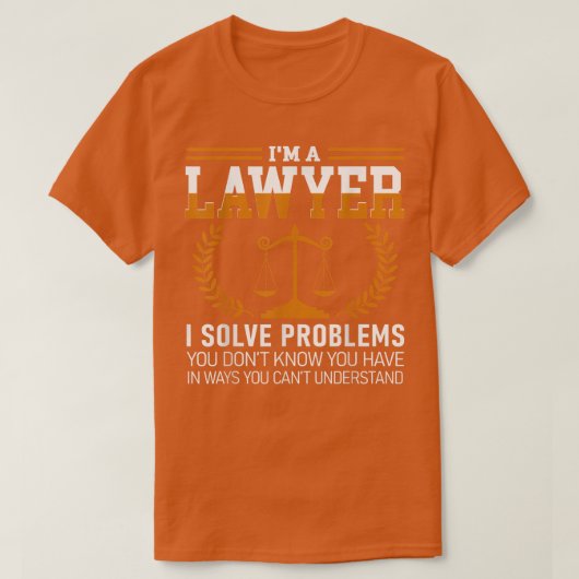 Lawyer Tee I'm A Lawyer I Solve Problems T-shirt (Design voorkant)