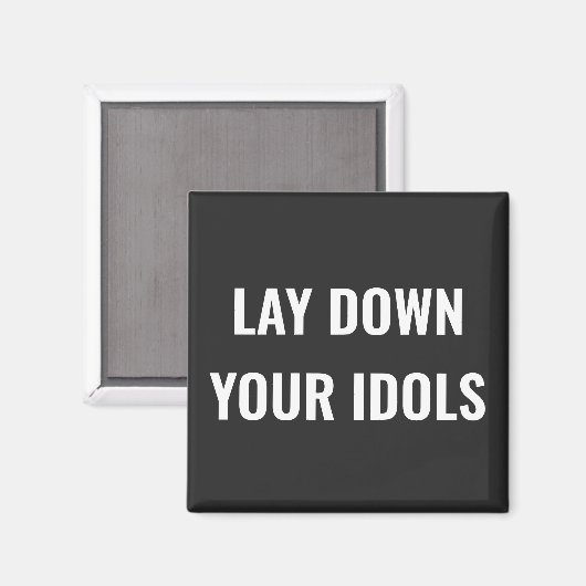 Lay Down Your Idols Magnet (Voorkant / Achterkant)