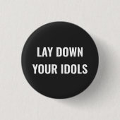 Lay Down Your Idols Pin Button (Voorkant)