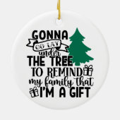 Lay onder de boom omdat ik een cadeau ben | Kute Keramisch Ornament (Achterkant)
