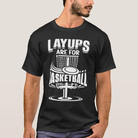 Layups Are For Basketball Disc Golf Frisbee Player T-shirt (Voorkant)