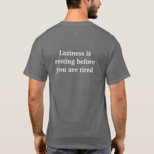 Laziness rust voordat je moe bent t-shirt