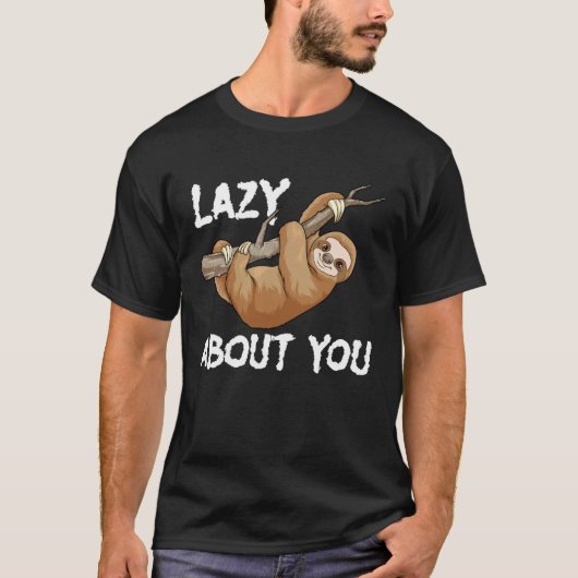 Lazy About You Sloth Pun Lazy Sloth Animal T-shirt (Voorkant)