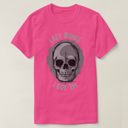 Lazy Bones, I got 'em Skeleton Jokes and Puns T-shirt (Design voorkant)