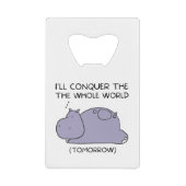 Lazy Funny Hippo I'll conquer the whole world Creditkaart Flessenopener (Voorkant)