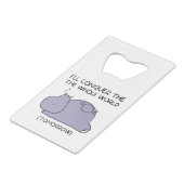 Lazy Funny Hippo I'll conquer the whole world Creditkaart Flessenopener (Voorkant Gekanteld)
