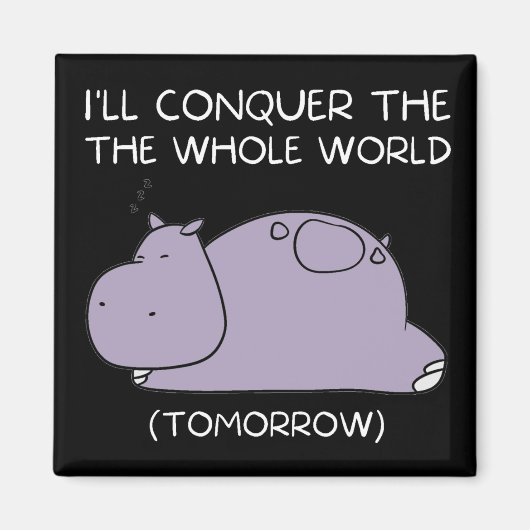 Lazy Hippo Ik veroverde morgen de wereld Magneet (Voorkant)