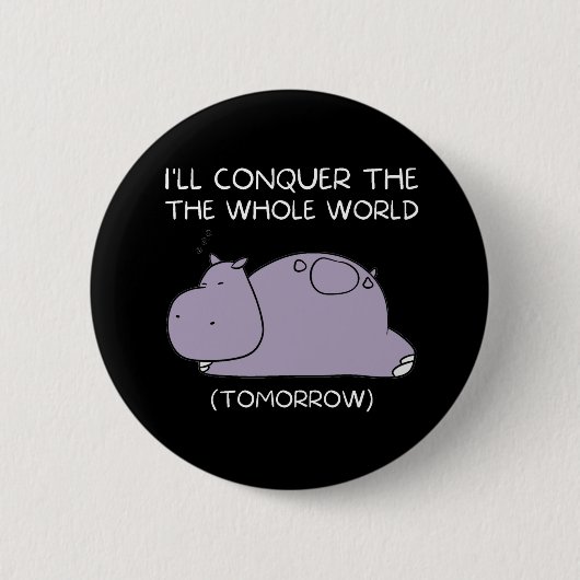 Lazy Hippo Ik veroverde morgen de wereld Ronde Button 5,7 Cm (Voorkant)
