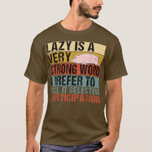 Lazy is een heel sterk woord grappige schimmelaar t-shirt