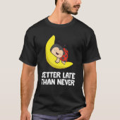 Lazy Ladybug Tardy Better Late Than Never Ladybug T-shirt (Voorkant)