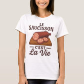 Le Saucisson Cest La Vie T-shirt (Voorkant)