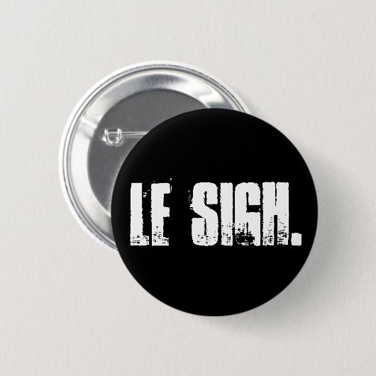 "Le Sigh." Button Pin (Voorkant /achterkant)