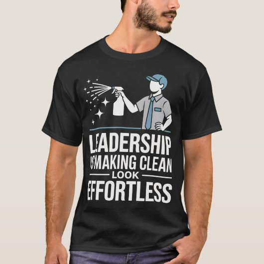 Leadership Is Making Clean Look Effortless Houseke T-shirt (Voorkant)