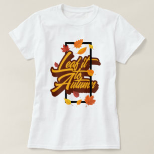 Leaf it to Herfst T-shirt