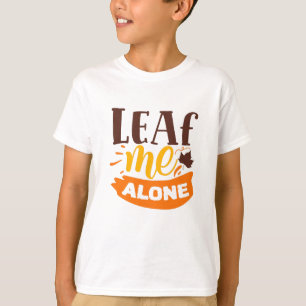 Leaf me only Funny Autumn Antisocial Introvert T-shirt
