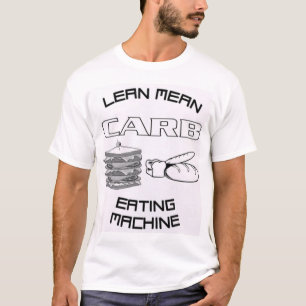 LEAN MEAN CARB EATING MACHINE T-SHIRT