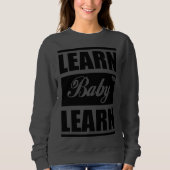 Learn Baby Learn SweatShirt (Voorkant)