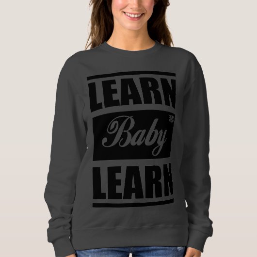 Learn Baby Learn SweatShirt (Voorkant)
