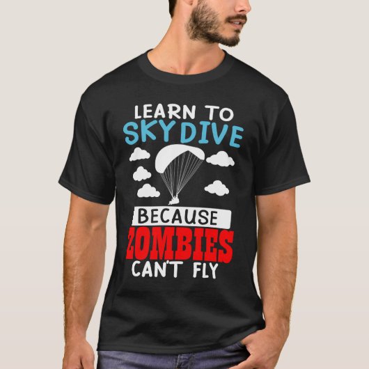 Learn To Skydive Because Zombies Can't Fly Skydivi T-shirt (Voorkant)