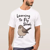 Learning To Fly Slowly Bird T-shirt (Voorkant)
