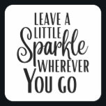 'Leave a Little Sparkle Wherever You Go' Quote Vierkante Sticker<br><div class="desc">This design has 'Leave a Little Sparkle Wherever You Go' quote with black color text design. You can buy this design printed on round and square Stickers in 2 sizes with matte or glossy finished.
Wish you a very happy Christmas lights day!</div>