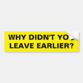LEAVE EARLIER BUMPERSTICKER (Voorkant)