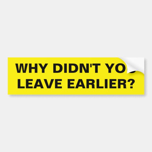 LEAVE EARLIER BUMPERSTICKER (Voorkant)