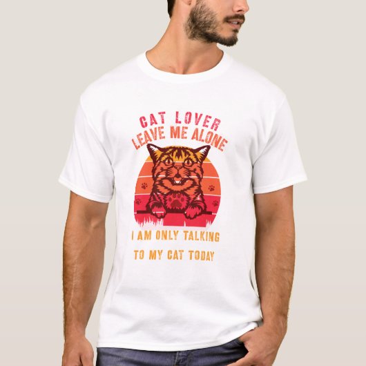 Leave Me Alone Cat Lover T-Shirt (Voorkant)