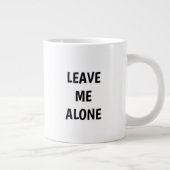 Leave Me Alone Funny Quote Mug Grote Koffiekop (Rechts)