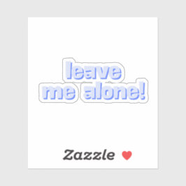 Leave Me Alone | Funny Quote Phrase Sticker