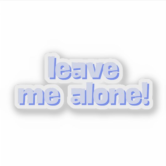Leave Me Alone | Funny Quote Phrase Sticker (Voorkant)