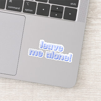 Leave Me Alone | Funny Quote Phrase Sticker
