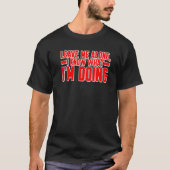 Leave Me Alone I know What I'm Doing T-shirt (Voorkant)