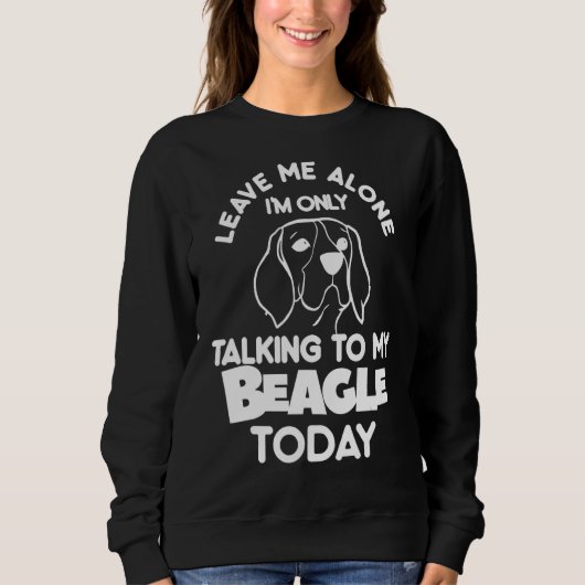 Leave Me Alone I'm Only Talking To My Beagle Today Trui (Voorkant)