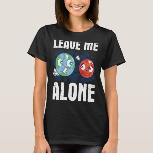 LEAVE ME ALONE Space Enthusiast Space Mars T-shirt (Voorkant)