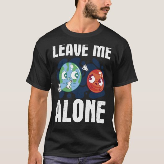 LEAVE ME ALONE Space Enthusiast Space Mars T-shirt (Voorkant)