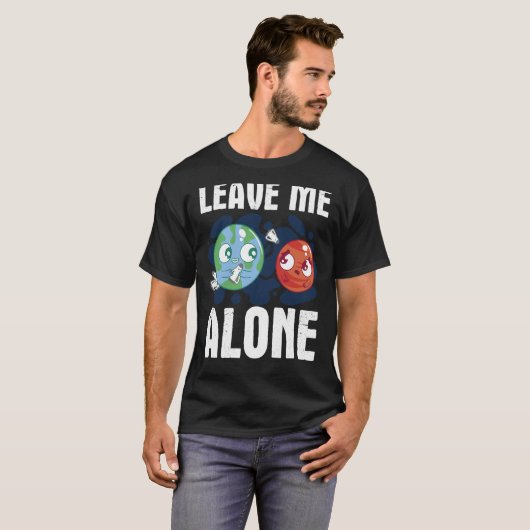 LEAVE ME ALONE Space Enthusiast Space Mars T-shirt (Voorkant volledig)