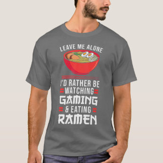 Leave Me Watching Gaming & Eating Ramen Gamer 792 T-shirt